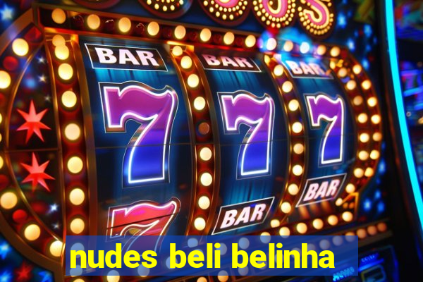 nudes beli belinha